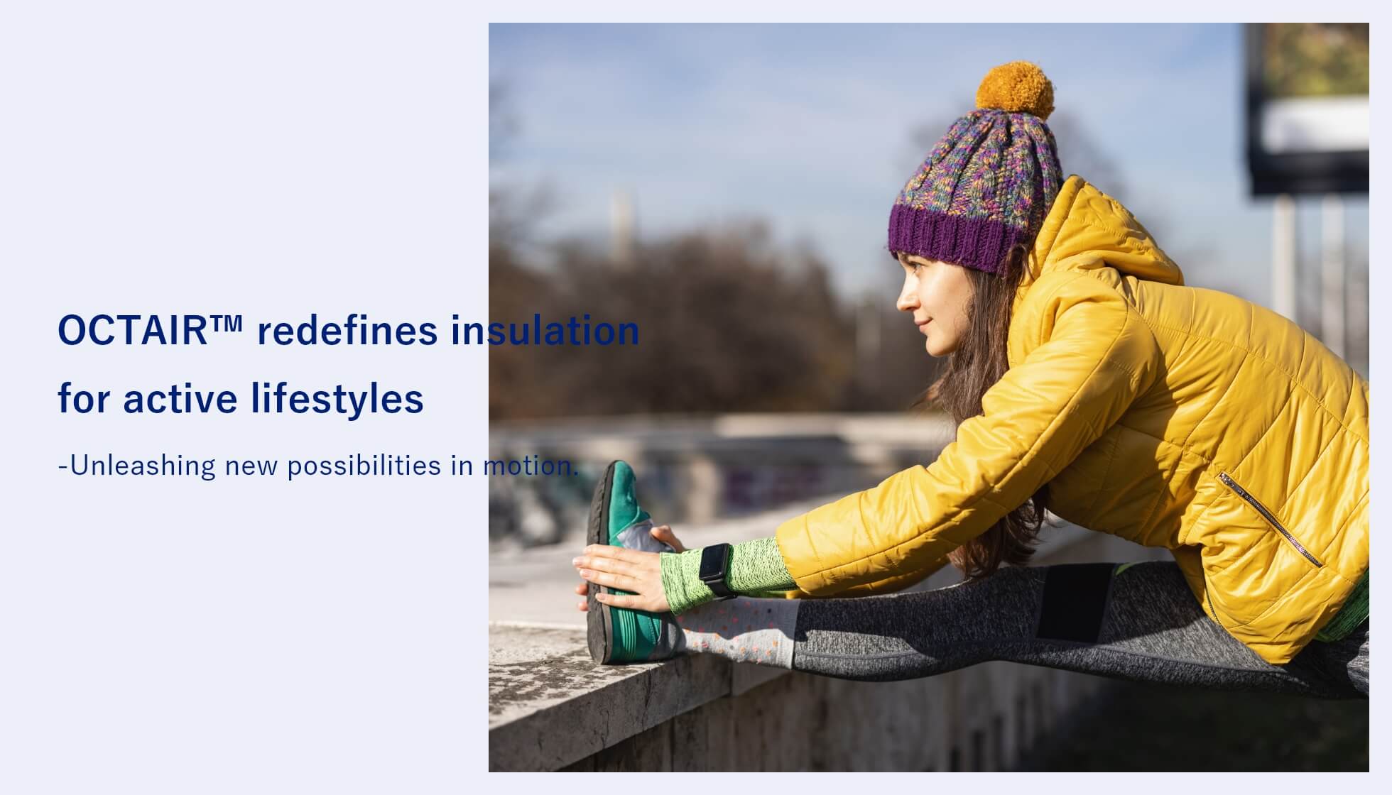 OCTAIR™ redefines insulation for active lifestyles -Unleashing newpossibilities in motion.